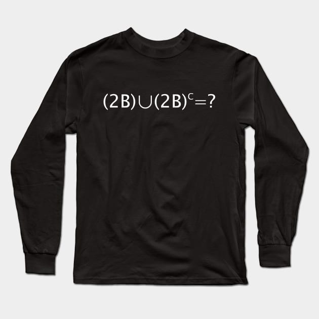 To Be Or Not To Be, That Is The Question (White Text) Long Sleeve T-Shirt by inotyler